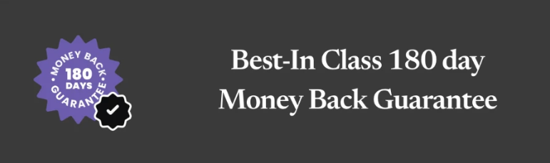 Best-In Class 180 day Money Back Guarantee